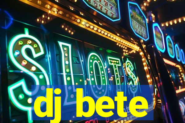 dj bete